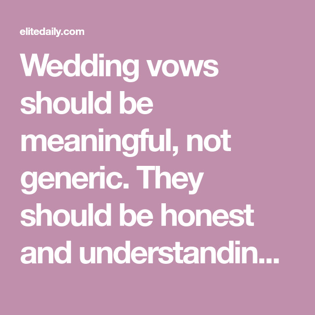 Generic Wedding Vows
 15 New Age Wedding Vows Partners Should mit To Before