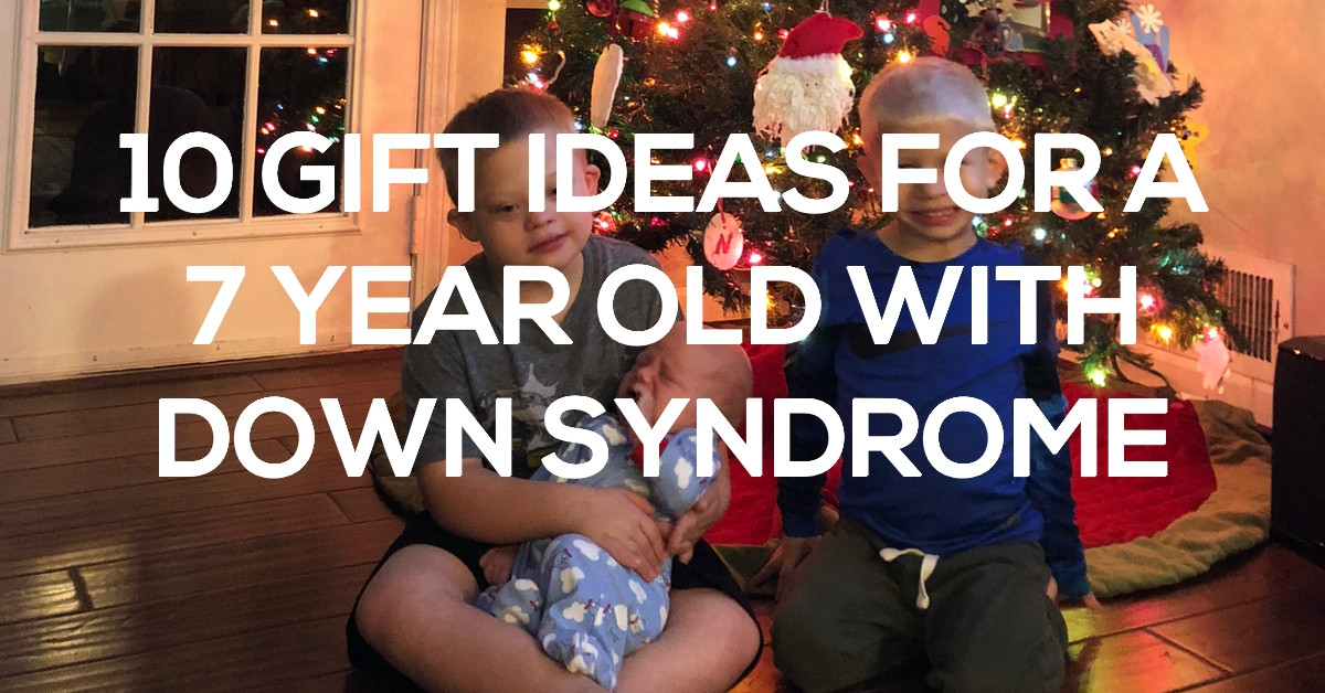 Gifts For Down Syndrome Child
 Top Gift Ideas For A 7 Year Old With Down Syndrome