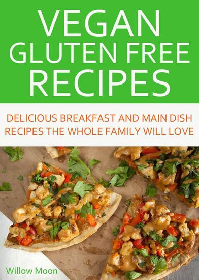 Gluten Free Vegetarian Main Dishes
 Vegan Gluten Free Recipes Delicious Breakfast and Main