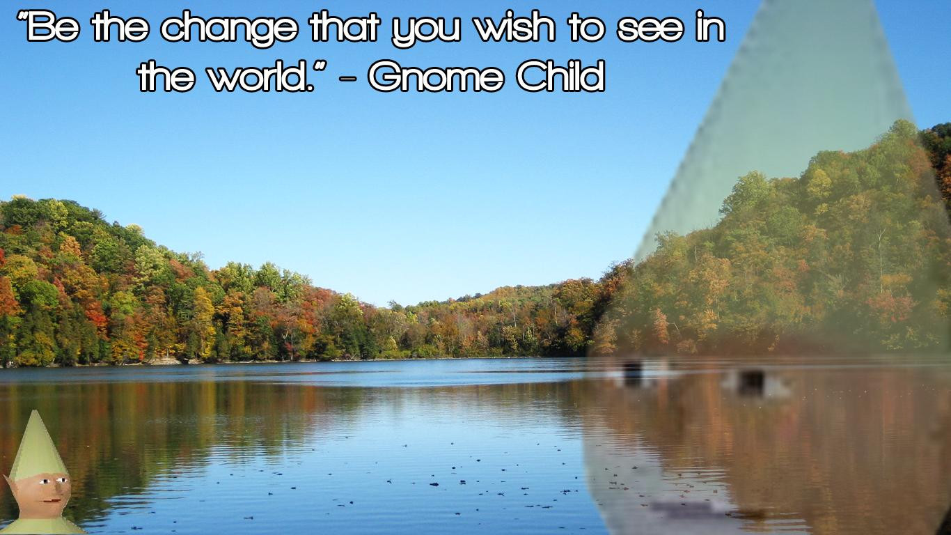 Gnome Child Quotes
 Inspirational Gnome Child