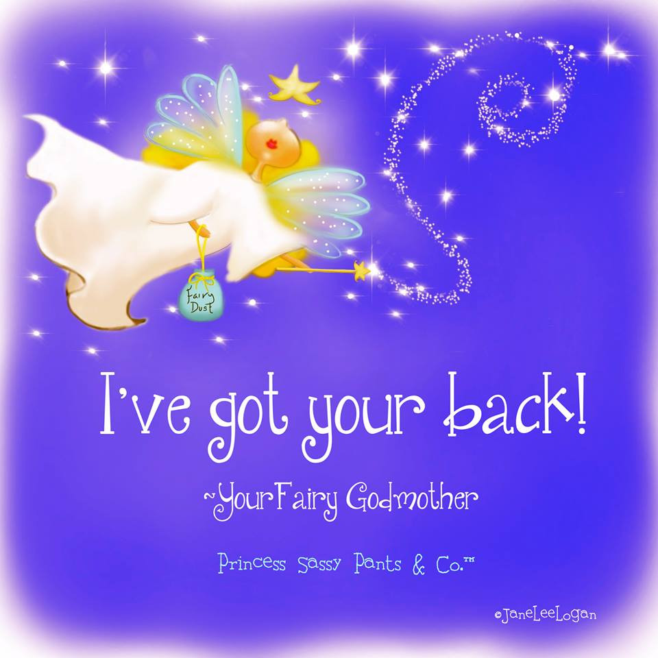 Godmother Quotes
 I ve got your back Your Fairy Godmother God is Heart