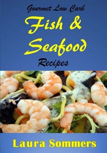 Gourmet Low Carb Recipes
 Gourmet Low Carb Fish and Seafood Recipes Shrimp Salmon