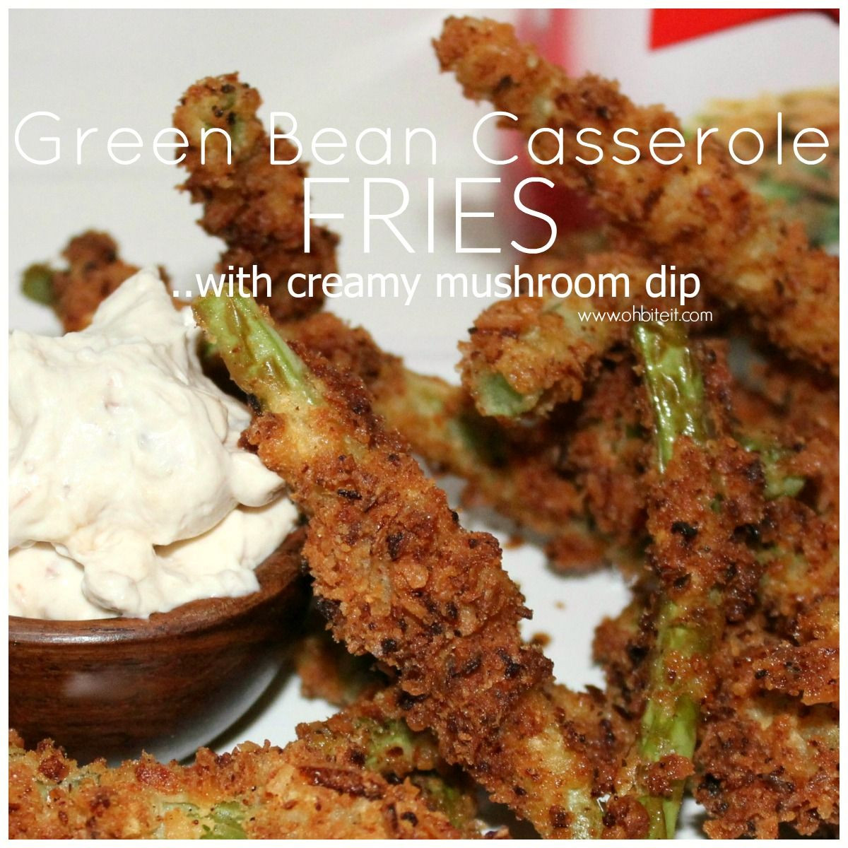 Green Bean Appetizer Finger Food
 Green Bean Casserole FRIES with creamy mushroom dip