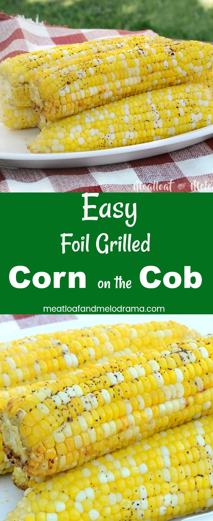 Grilled Corn On Cob
 Foil Grilled Corn on the Cob Meatloaf and Melodrama