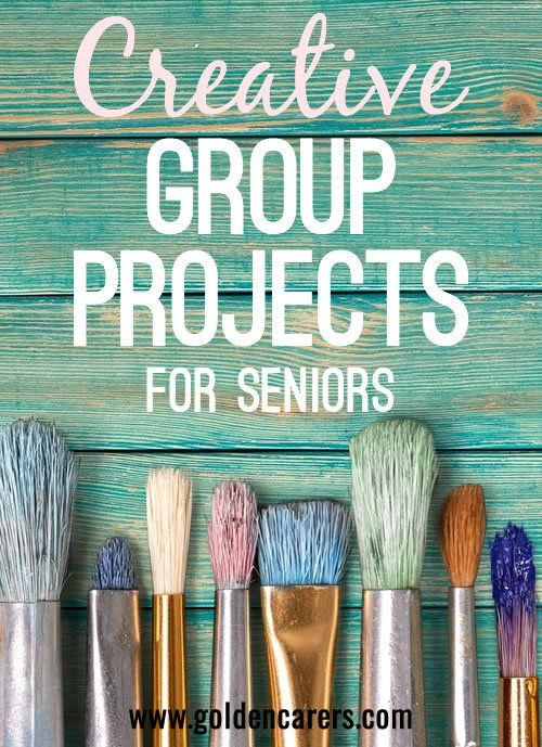 Group Crafts For Adults
 Creative Group Projects for Seniors