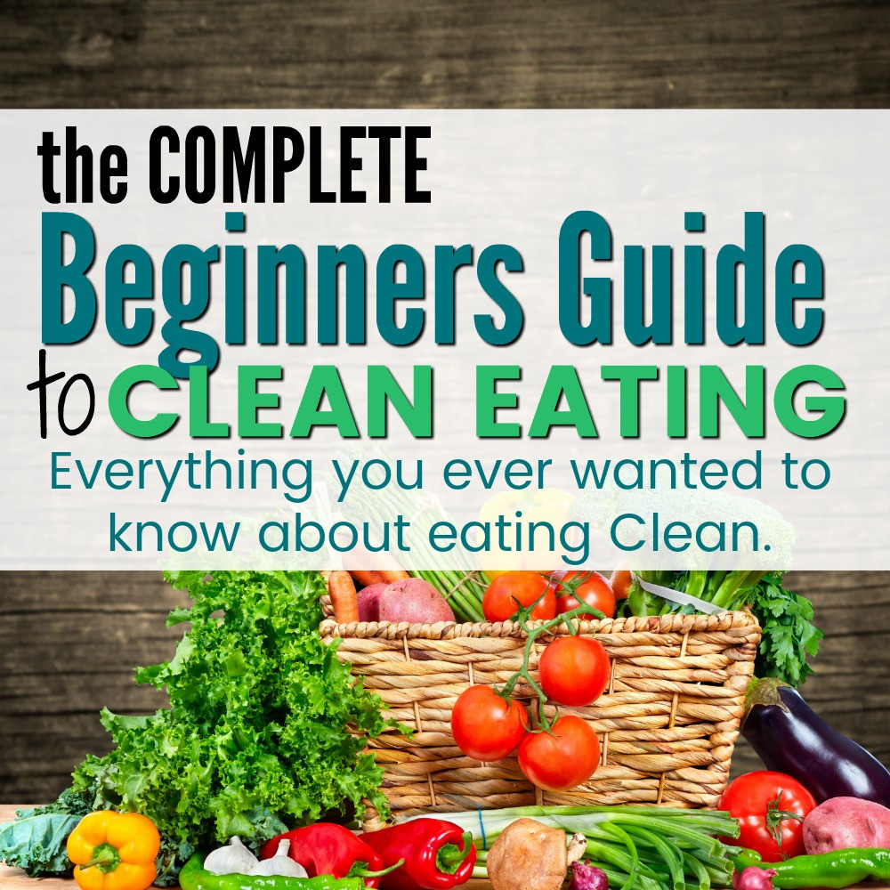 Guide To Clean Eating
 What is Clean Eating The Ultimate Beginners Guide to