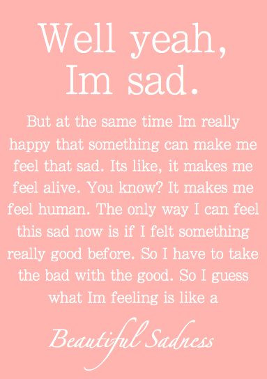 Happy And Sad At The Same Time Quotes
 "Well yeah I m sad But at the same time I m really happy