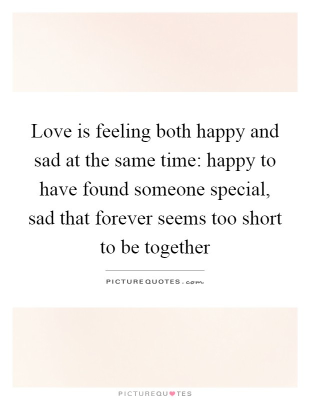 Happy And Sad At The Same Time Quotes
 Found Someone Quotes & Sayings