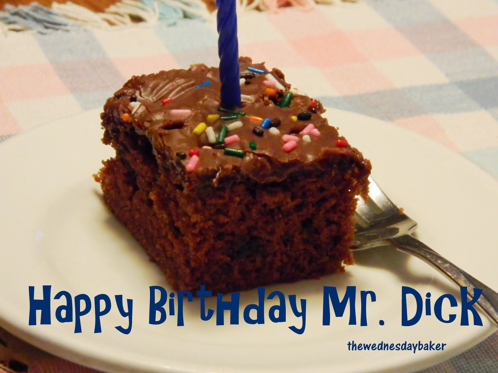 Happy Birthday Dick Cake
 The Wednesday Baker CHOCOLATE SHEET CAKE from Paula Deen