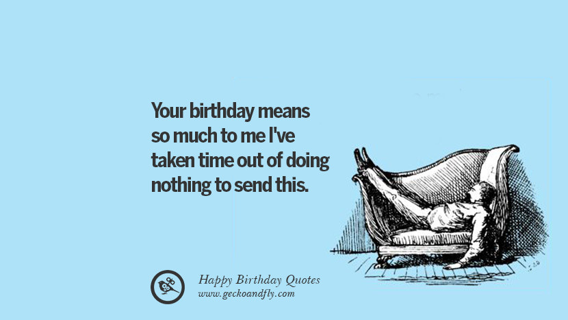 Happy Birthday To Me Quotes Funny
 33 Funny Happy Birthday Quotes and Wishes For