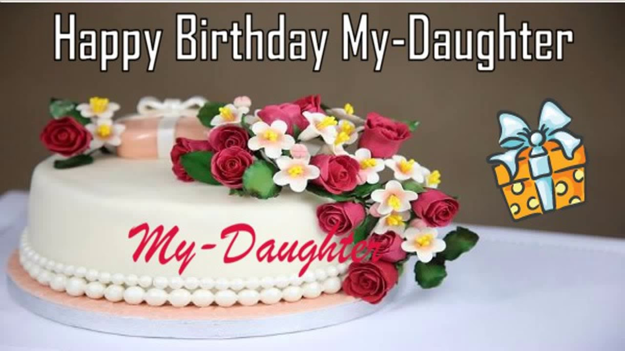 Happy Birthday Wishes My Daughter
 Happy Birthday My Daughter Image Wishes