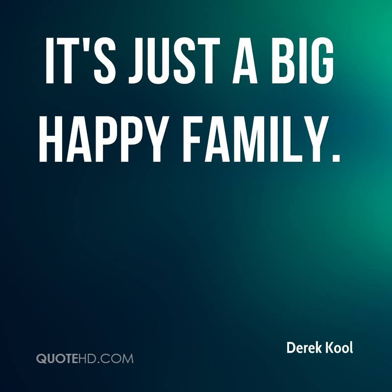 Happy Family Quotes
 Derek Kool Quotes