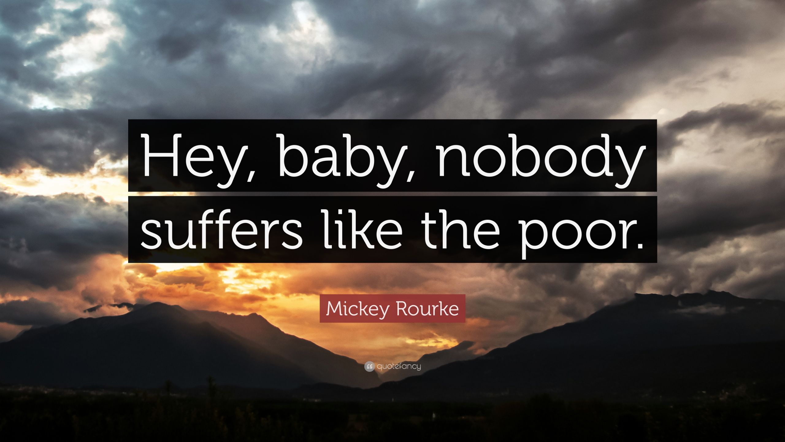 Hey Baby Quotes
 Mickey Rourke Quote “Hey baby nobody suffers like the