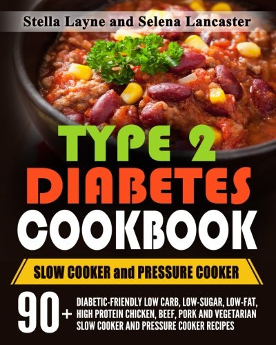 High Protein Low Carb Slow Cooker Recipes
 Type 2 Diabetes Cookbook SLOW COOKER and PRESSURE COOKER