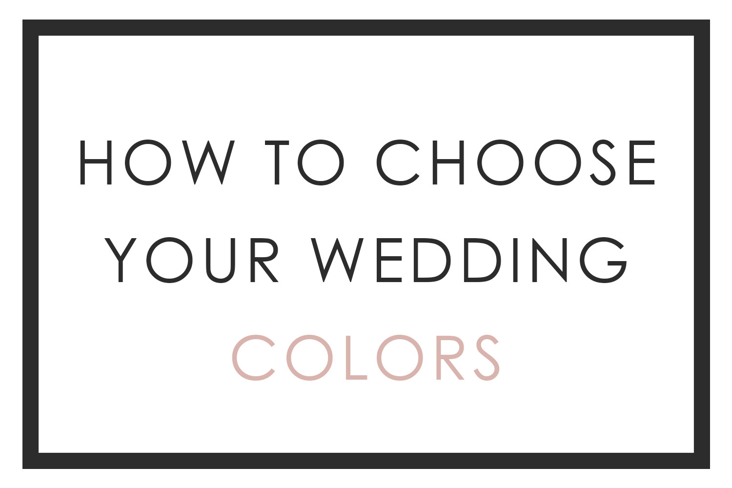 How To Pick Wedding Colors
 How to Choose Your Wedding Colors