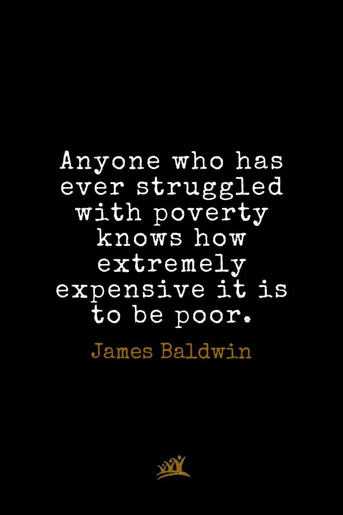 I Was Born A Poor Black Child Full Quote
 Top 40 James Baldwin Quotes on Love Freedom and America