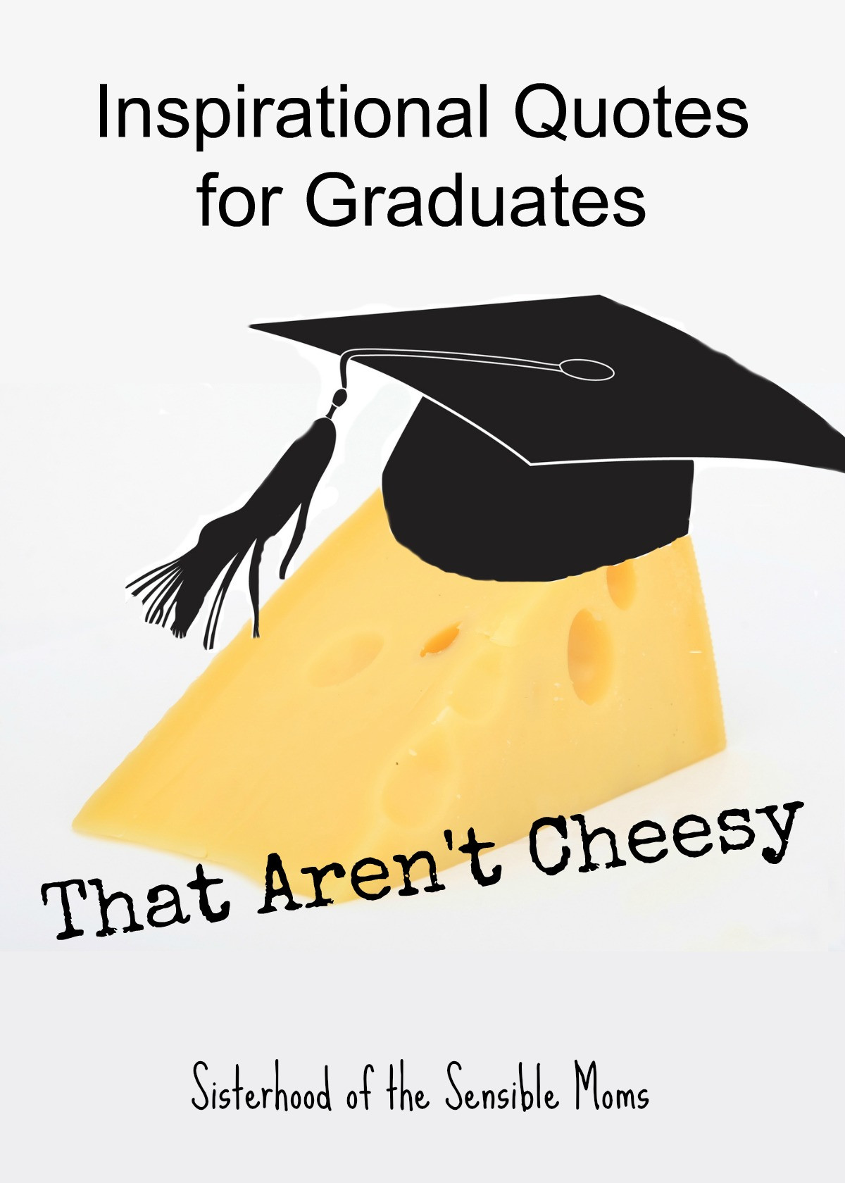 Inspirational Graduation Quotes
 Inspirational Quotes for Graduates That Aren t Cheesy