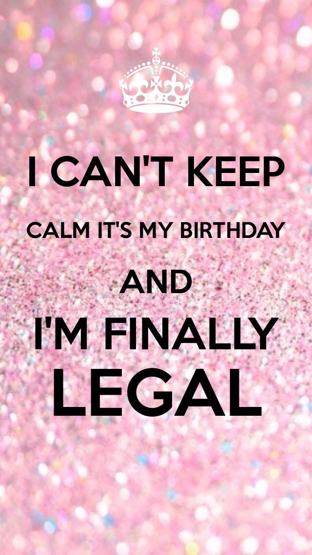 It'S My Birthday Quotes Funny
 I can t keep calm it s my birthday and I m finally legal