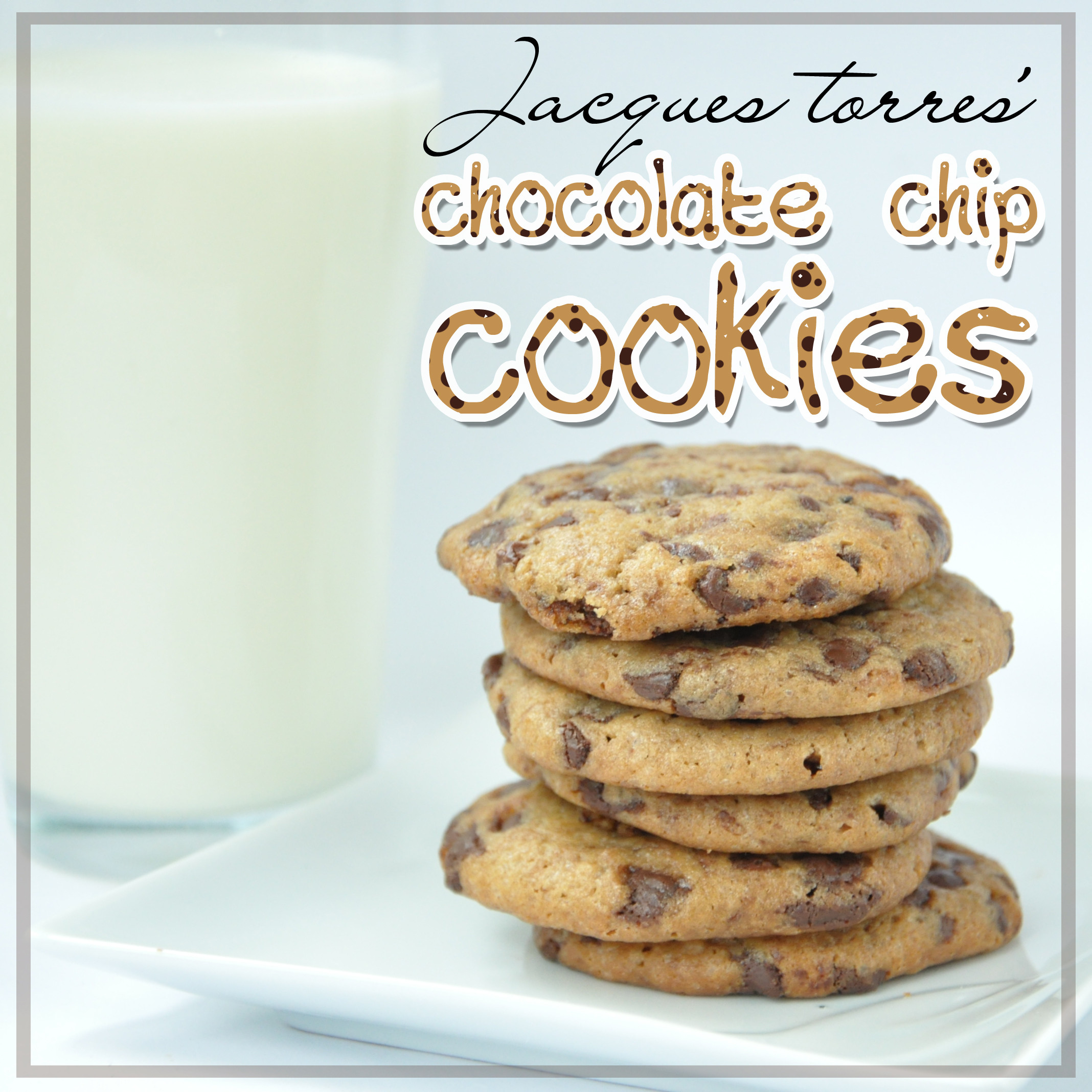 Jacques Torres Chocolate Chip Cookies
 Jacques Torres’ Chocolate Chips Cookies