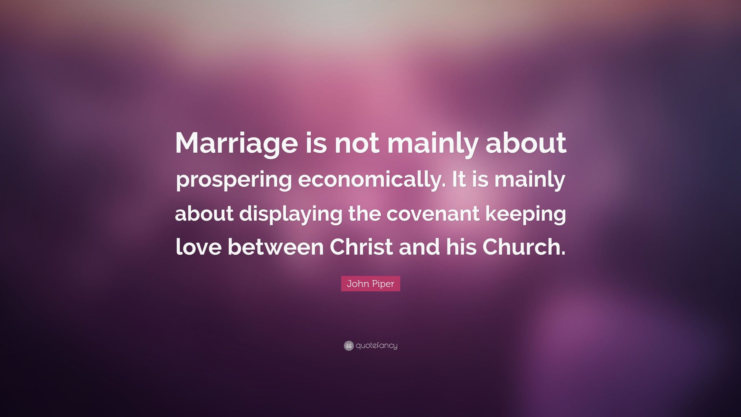 John Piper Marriage Quotes
 John Piper Quote “Marriage is not mainly about prospering