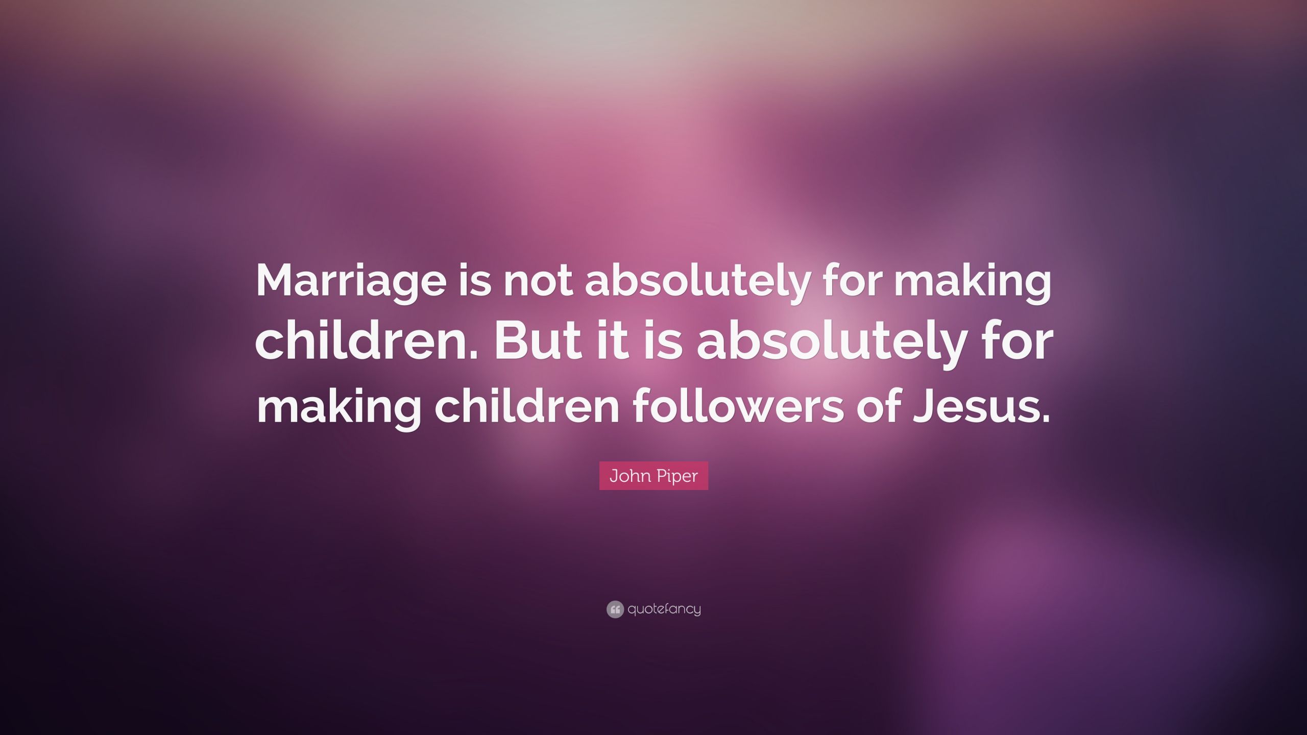 John Piper Marriage Quotes
 John Piper Quote “Marriage is not absolutely for making