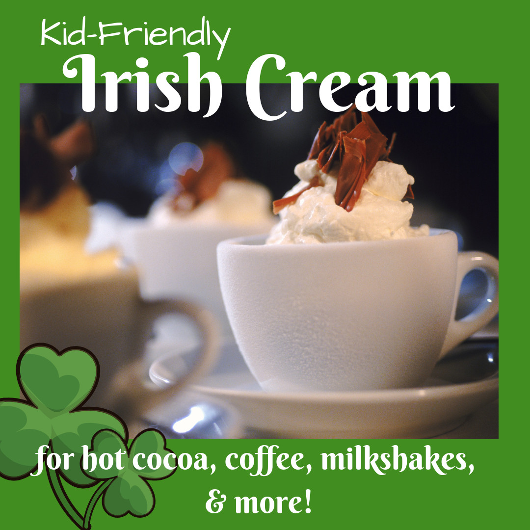 Kid Friendly Irish Recipes
 Recipe Kid friendly Irish Cream – The Parent Network