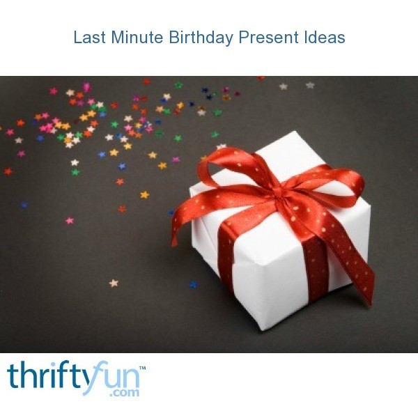 Last Minute Birthday Gift Ideas
 Last Minute Birthday Present Ideas