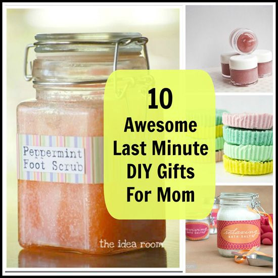 Last Minute Birthday Gifts For Mom
 10 Awesome Last Minute DIY Gifts For Mom