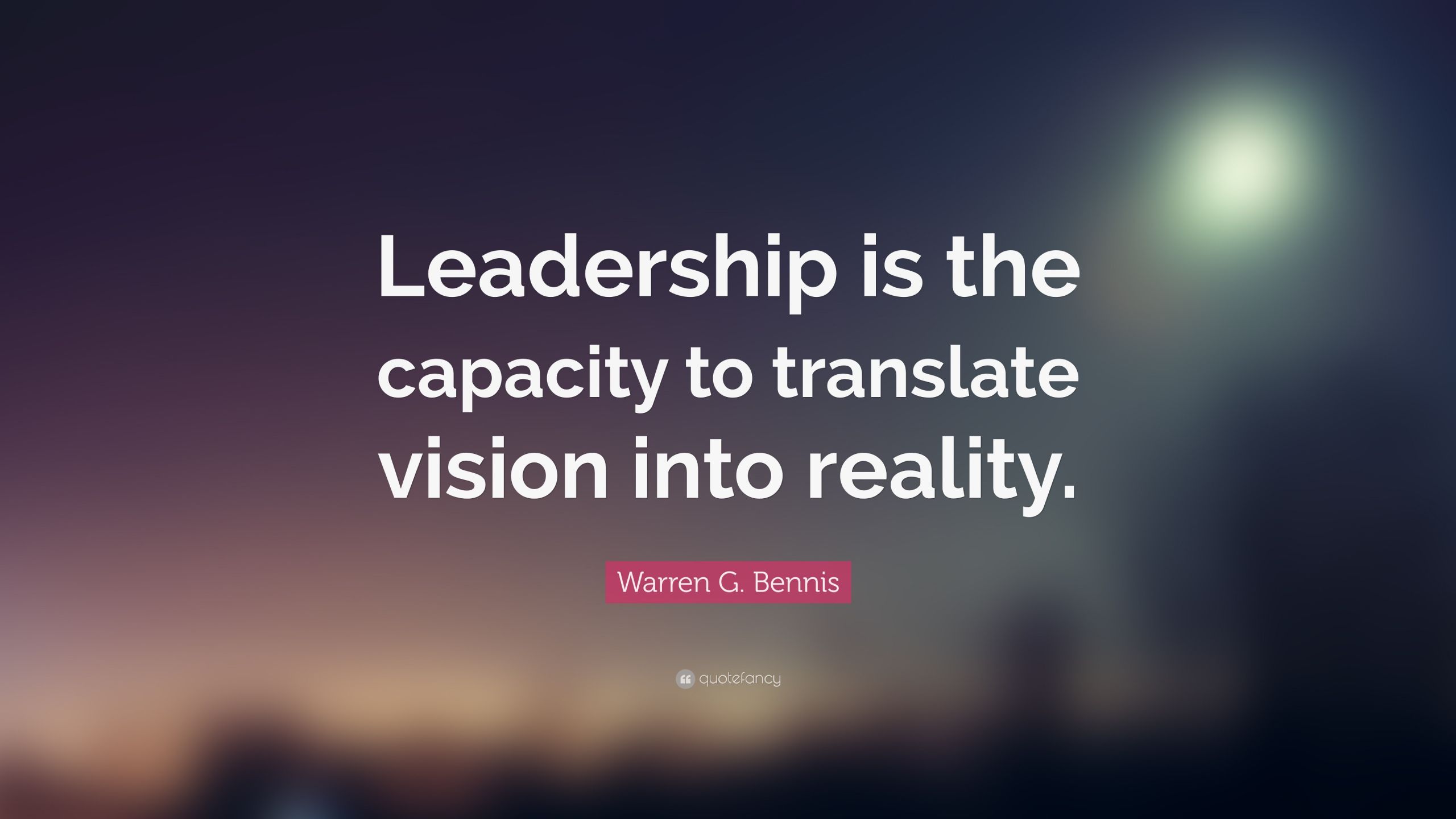 Leadership Vision Quotes
 Warren G Bennis Quote “Leadership is the capacity to