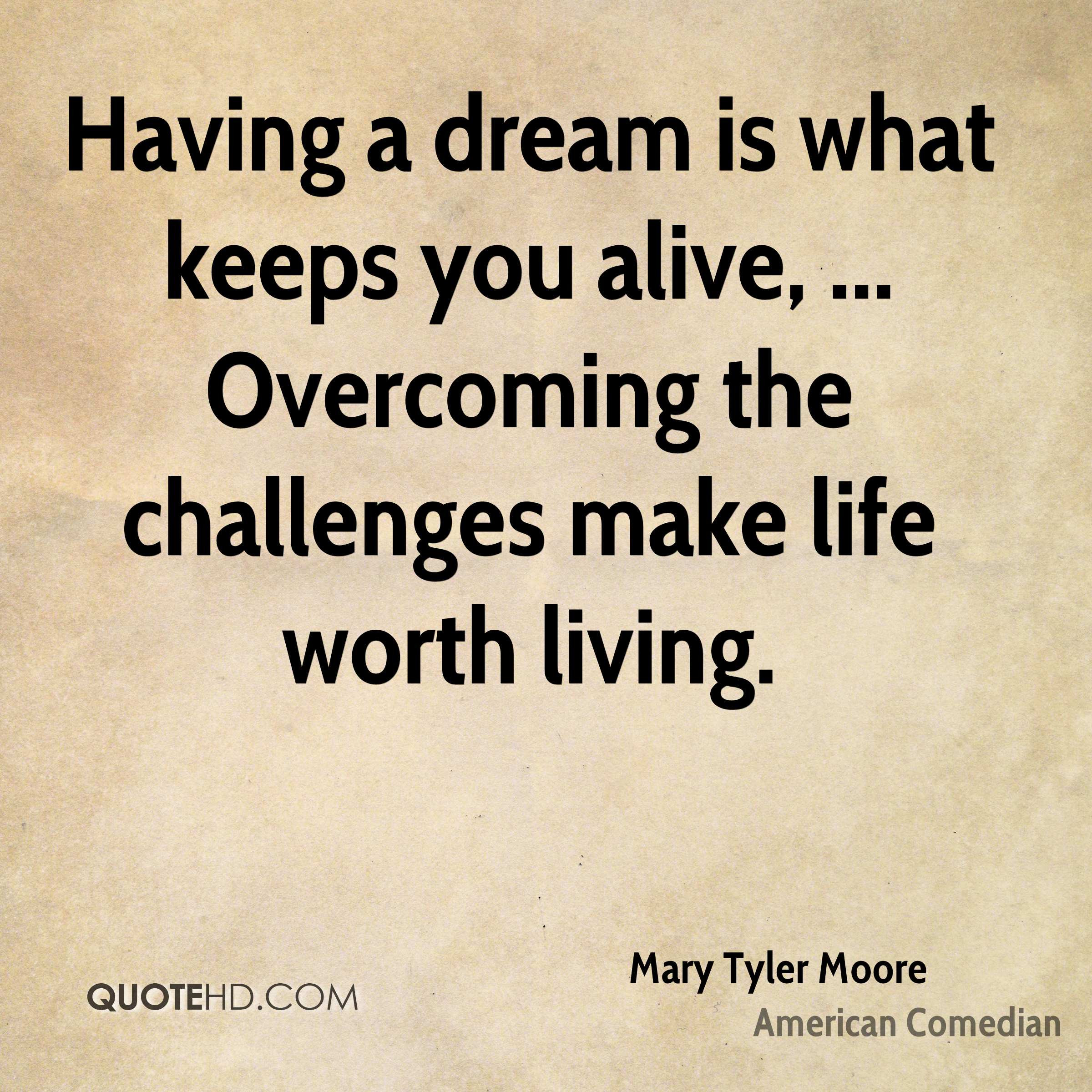 Life Is A Dream Quotes
 Mary Tyler Moore Life Quotes