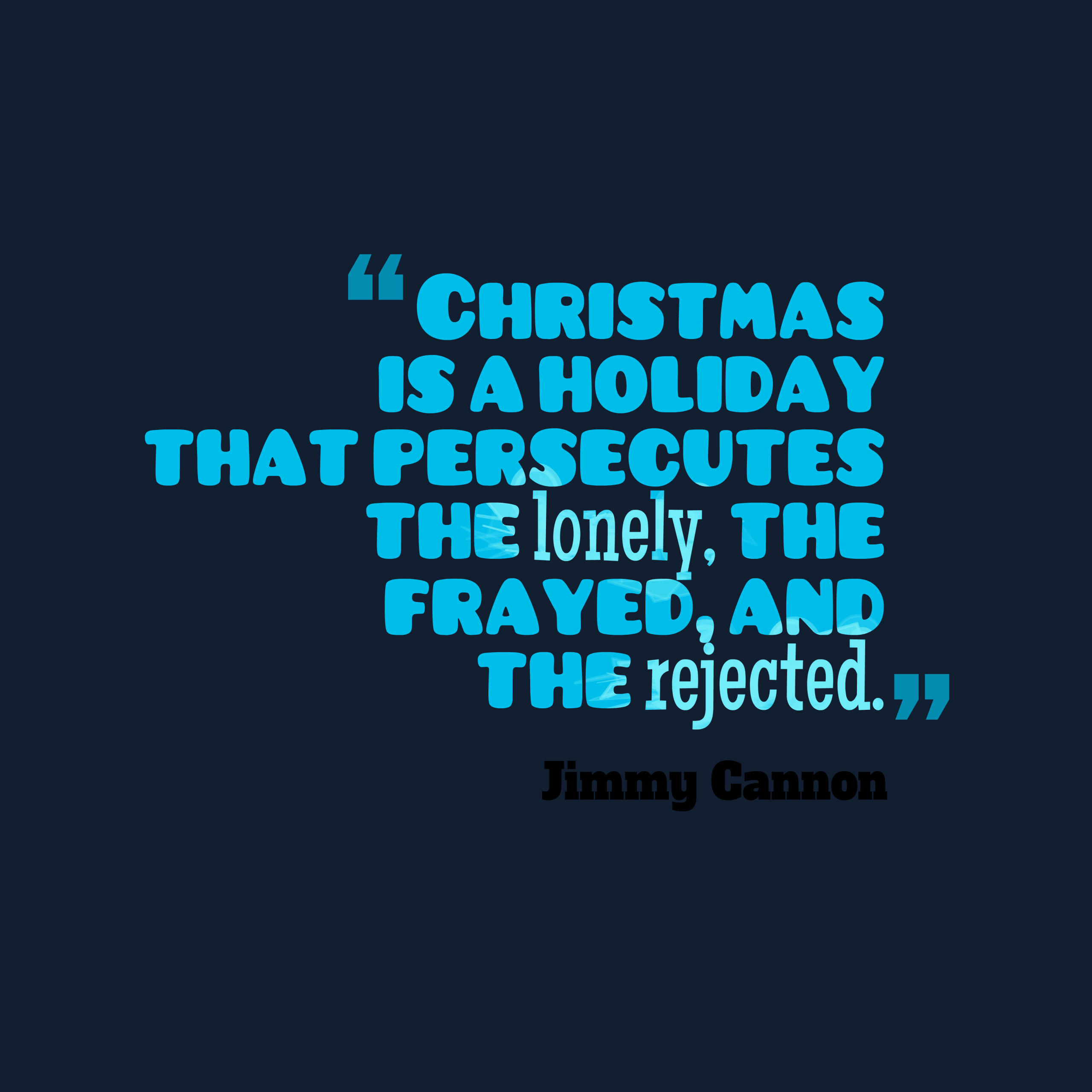 Lonely Christmas Quotes
 Get high resolution quotes picture from Christmas is a