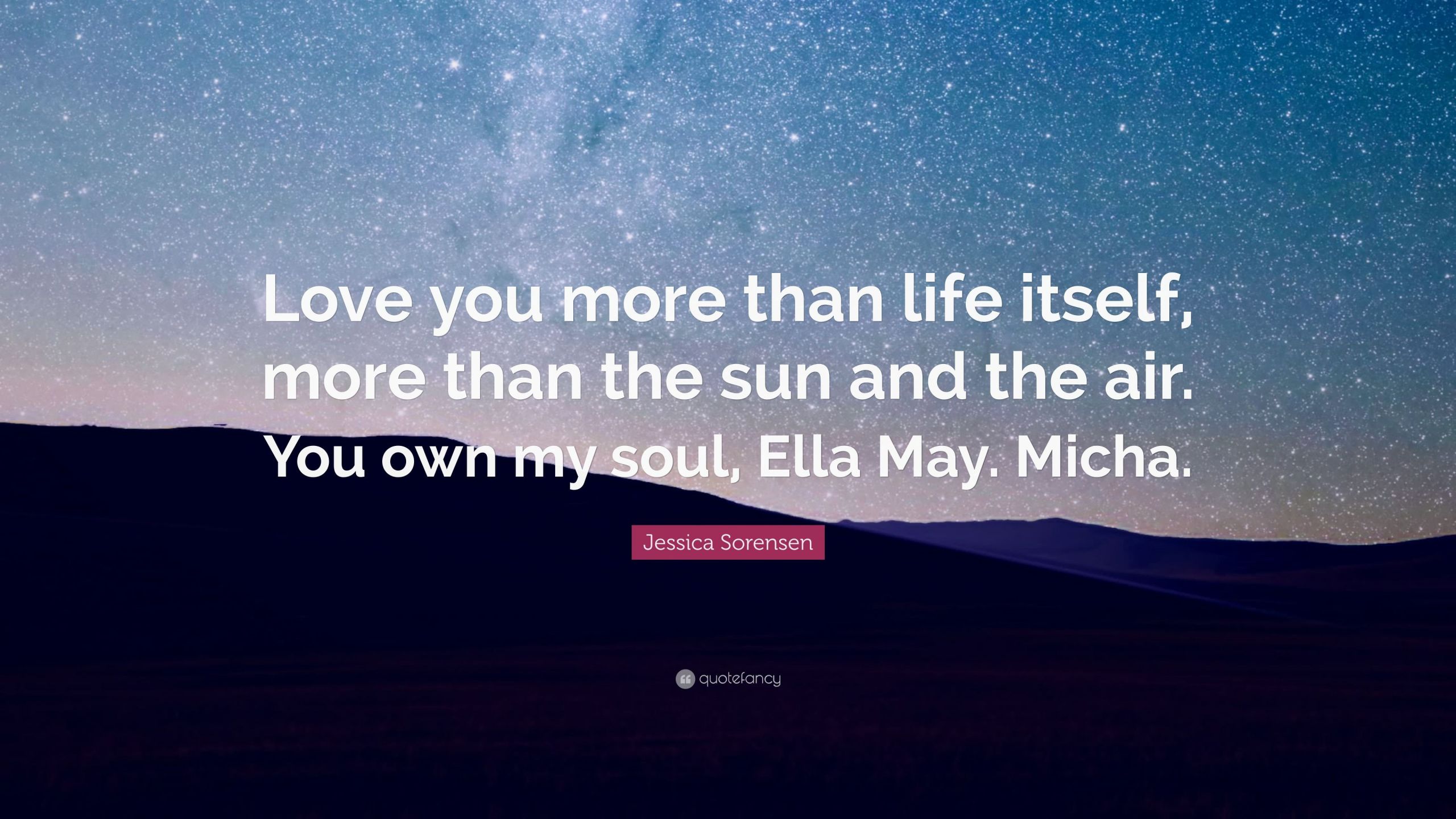 Love You More Than Life Quotes
 Jessica Sorensen Quote “Love you more than life itself