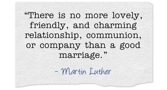 Martin Luther Marriage Quote
 Martin Luther Quote A good marriage