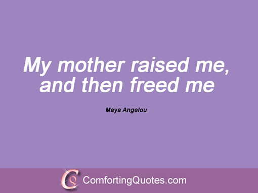 Maya Angelou Mother Quotes
 50 Famous Maya Angelou Quotes Image Quotations