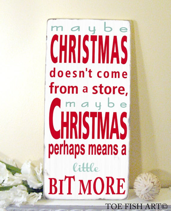 Maybe Christmas Doesn'T Come From A Store Quote
 Items similar to Maybe Christmas doesn t e from a store