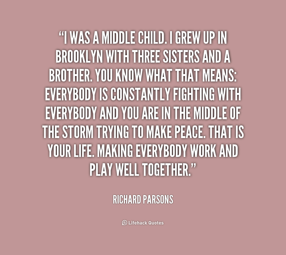 Middle Child Quotes
 Quotes about Middle Child 56 quotes