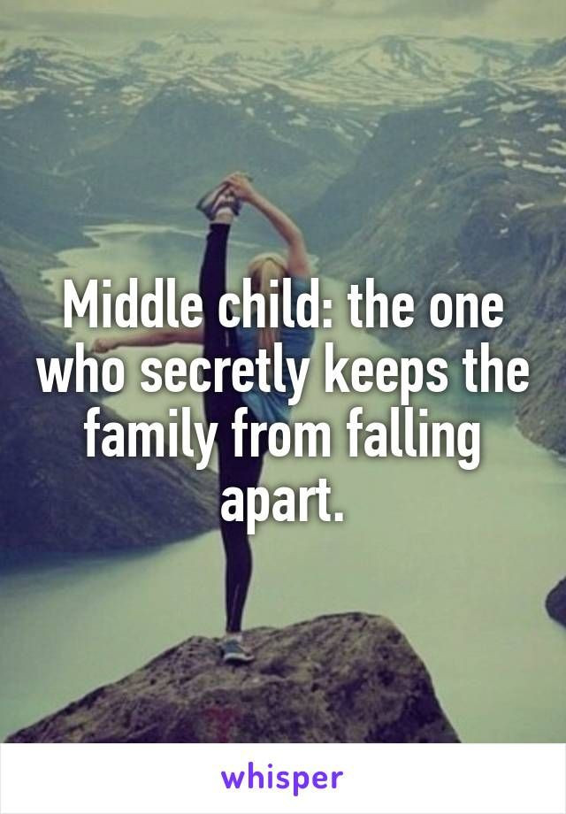 Middle Child Quotes
 Middle child the one who secretly keeps the family from