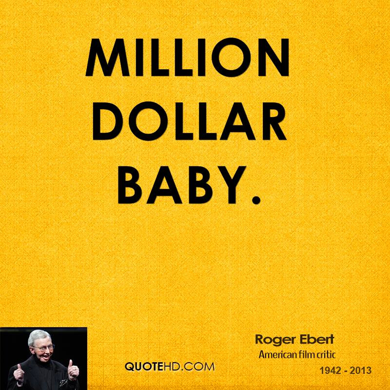 Million Dollar Baby Quote
 Roger Ebert Quotes