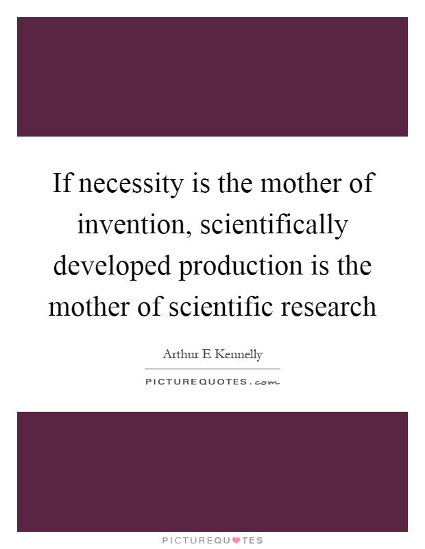 Mother Of Invention Quote
 Scientific Research Quotes & Sayings