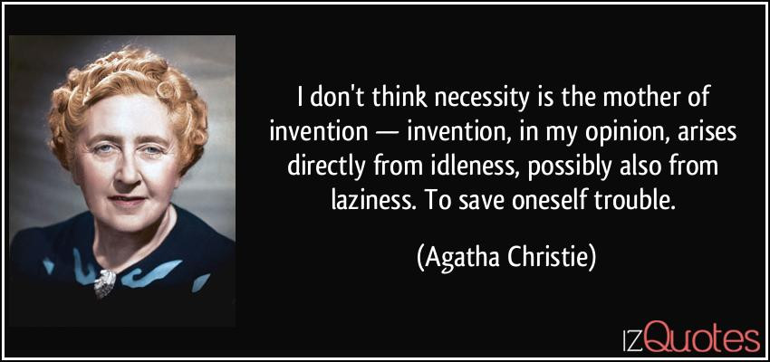 Mother Of Invention Quote
 Is laziness actually a sign of intelligence Philosophy