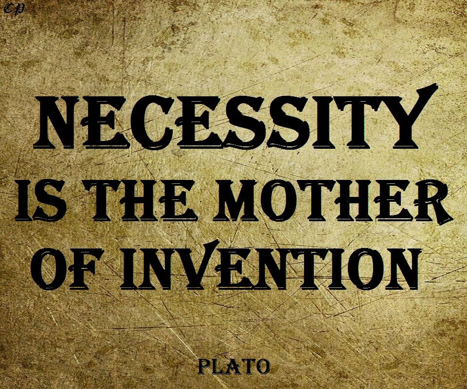 Mother Of Invention Quote
 Necessity is the mother of invention Plato With images