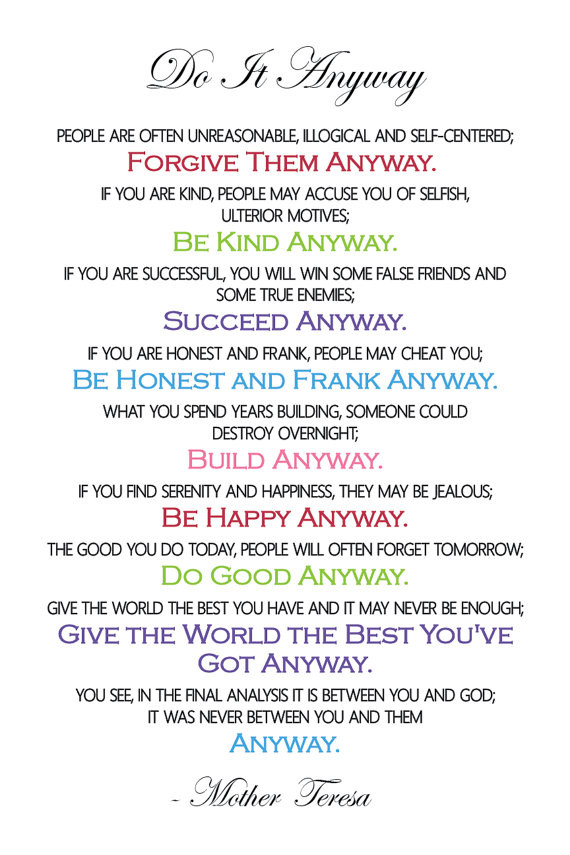 Mother Teresa Quote Anyway
 “Do It Anyway” by Mother Teresa