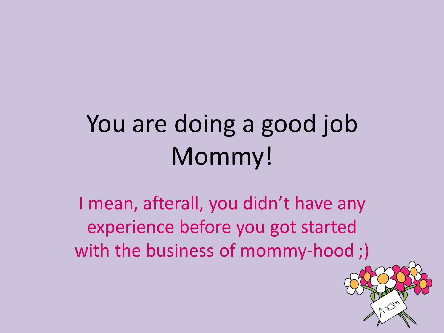 Motherhod Quotes
 5 Funny motherhood quotes for a mommy from a mommy