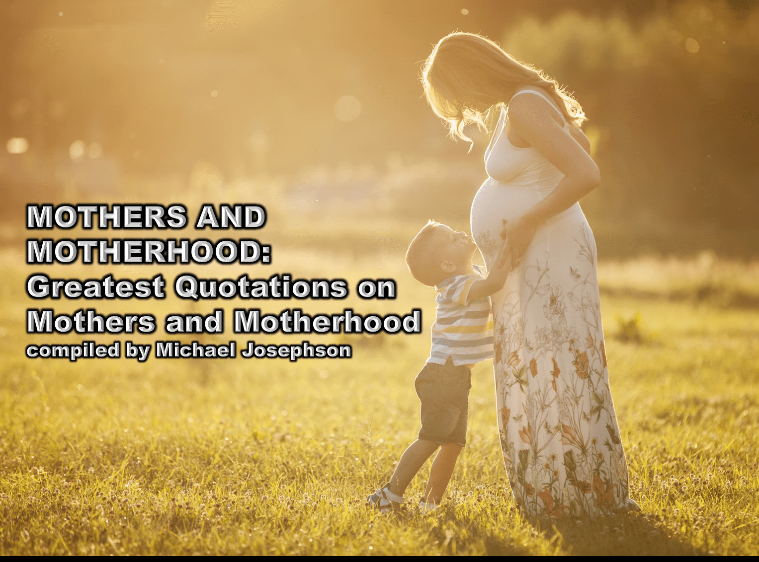 Motherhod Quotes
 Greatest Quotations on Mothers and Motherhood – What Will