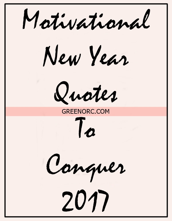Motivational Quotes 2017
 45 Motivational New Year Quotes To Conquer 2017