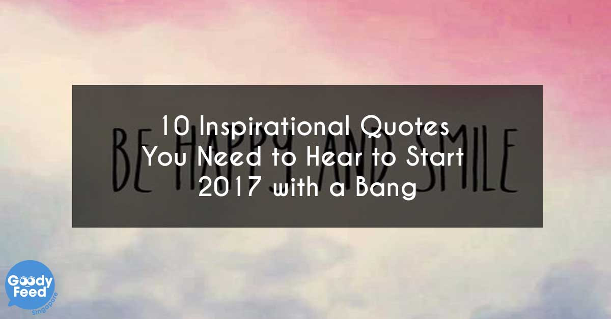 Motivational Quotes 2017
 10 Inspirational Quotes You Need to Hear to Start 2017