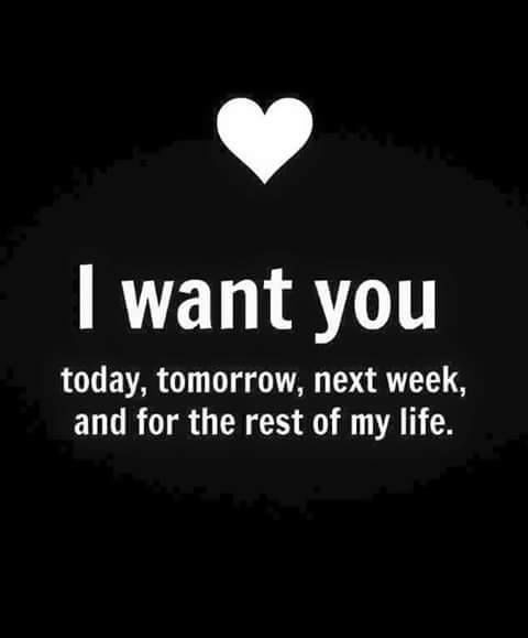 My Next Relationship Quotes
 I Want You Today Tomorrow Next Week And For The Rest