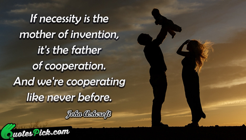 Necessity Is The Mother Of Invention Quote
 father Quotes with Picture
