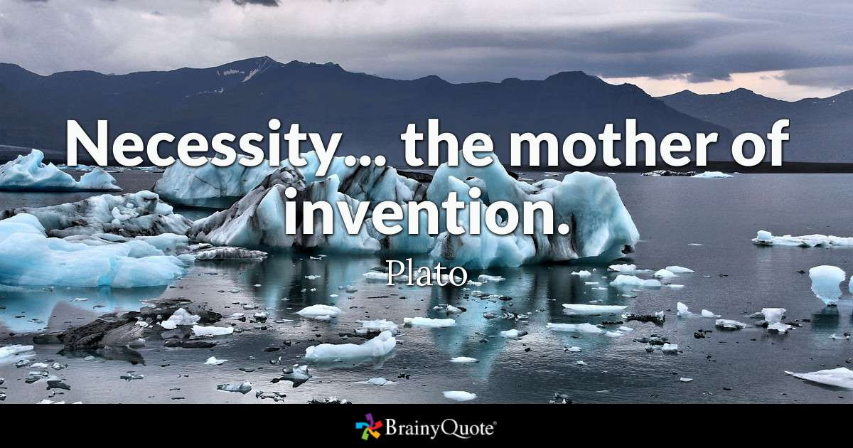 Necessity Is The Mother Of Invention Quote
 Necessity the mother of invention Plato BrainyQuote