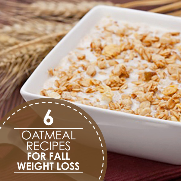 Oatmeal Recipes For Weight Loss
 6 Oatmeal Recipes for Fall Weight Loss